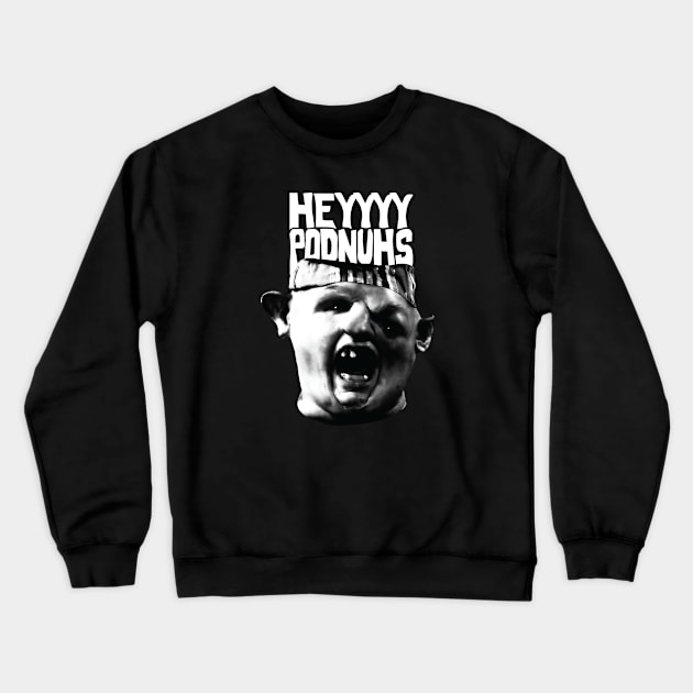 Heyyyy Podnuhs Crewneck Sweatshirt by yallcatchinunlimited